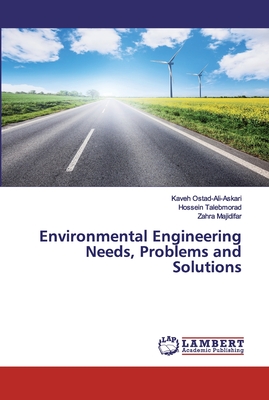 Environmental Engineering Needs, Problems and Solutions - Ostad-Ali-Askari, Kaveh, and Talebmorad, Hossein, and Majidifar, Zahra