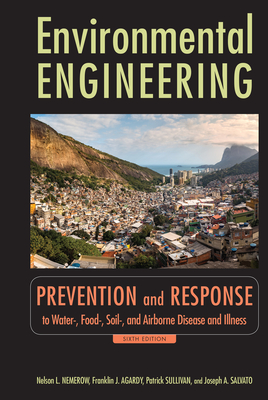 Environmental Engineering: Prevention and Response to Water-, Food-, Soil-, and Air-Borne Disease and Illness - Nemerow, Nelson L, and Agardy, Franklin J, and Sullivan, Patrick J