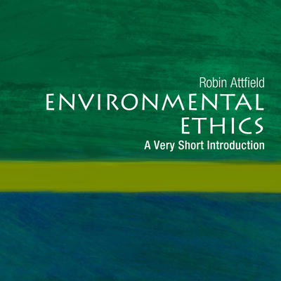Environmental Ethics: A Very Short Introduction - Attfield, Robin, and Grindell, Shaun (Narrator)