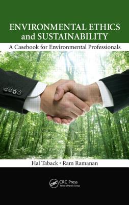 Environmental Ethics and Sustainability: A Casebook for Environmental Professionals - Taback, Hal, and Ramanan, Ram
