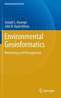 Environmental Geoinformatics: Monitoring and Management - Awange, Joseph L., and Kyalo Kiema, John B.