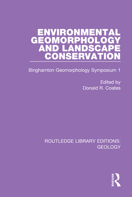 Environmental Geomorphology and Landscape Conservation: Binghamton Geomorphology Symposium 1 - Coates, Donald R (Editor)