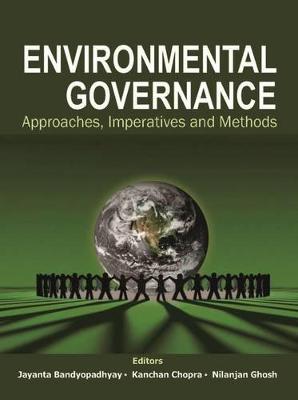 Environmental Governance: Approaches, Imperatives and Methods - Bandyopadhyay, Jayanta