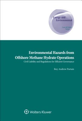 Environmental Hazards from Offshore Methane Hydrate Operations: Civil Liability and Regulations for Efficient Governance - Partain, Roy Andrew