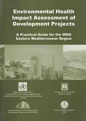 Environmental Health Impact Assessment of Development Projects: A Practical Guide for the WHO Eastern Mediterranean Region - Hassan, A a, and Birley, M H, and Giroult, E