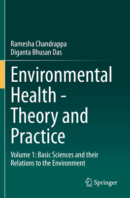 Environmental Health - Theory and Practice: Volume 1: Basic Sciences and their Relations to the Environment - Chandrappa, Ramesha, and Das, Diganta Bhusan