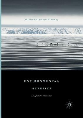 Environmental Heresies: The Quest for Reasonable - Hiedanp, Juha, and Bromley, Daniel W