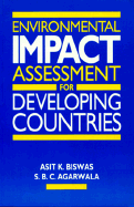 Environmental Impact Assessment for Developing Countries - Biswas, Asit K, President (Editor), and Agarwal, S B (Editor)