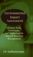 Environmental Impact Assessment: Ultimate Tools, Techniques and Technology to Natural Resource Management