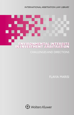 Environmental Interests in Investment Arbitration: Challenges and Directions - Marisi, Flavia