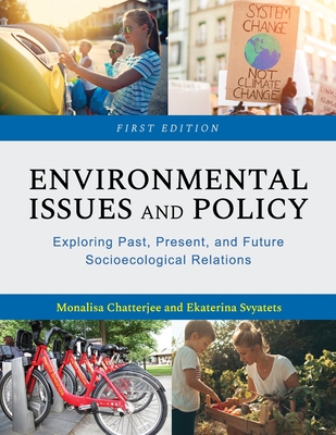 Environmental Issues and Policy: Exploring Past, Present, and Future Socioecological Relations - Chatterjee, Monalisa, and Svyatets, Ekaterina