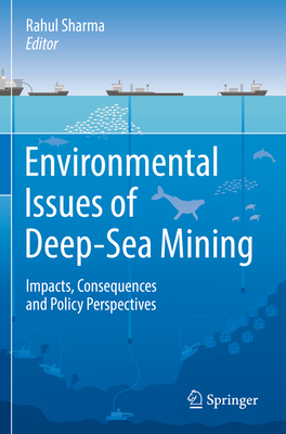 Environmental Issues of Deep-Sea Mining: Impacts, Consequences and Policy Perspectives - Sharma, Rahul (Editor)