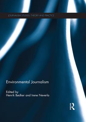 Environmental Journalism - Bodker, Henrik (Editor), and Neverla, Irene (Editor)