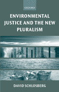 Environmental Justice and the New Pluralism: The Challenge of Difference for Environmentalism