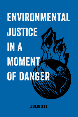 Environmental Justice in a Moment of Danger - Sze, Julie