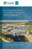 Environmental Law for Sustainable Construction: A guide for construction, engineering and architecture professionals