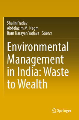 Environmental Management in India: Waste to Wealth - Yadav, Shalini (Editor), and Negm, Abdelazim M. (Editor), and Yadava, Ram Narayan (Editor)