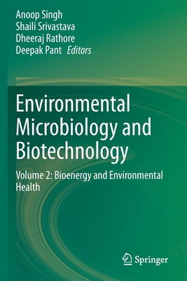 Environmental Microbiology and Biotechnology: Volume 2: Bioenergy and Environmental Health - Singh, Anoop (Editor), and Srivastava, Shaili (Editor), and Rathore, Dheeraj (Editor)