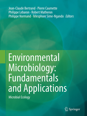 Environmental Microbiology: Fundamentals and Applications: Microbial Ecology - Bertrand, Jean-Claude (Editor), and Caumette, Pierre (Editor), and Lebaron, Philippe (Editor)