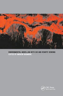 Environmental Modelling with GIS and Remote Sensing - Skidmore, Andrew (Editor)