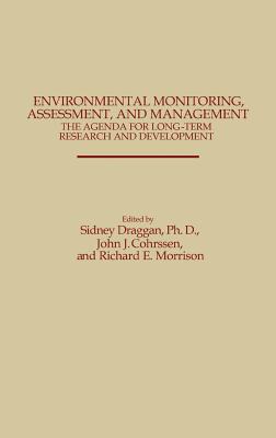 Environmental Monitoring, Assessment, and Management: The Agenda for Long-Term Research and Development - Draggan, Sidney (Editor), and Cohrssen, John J (Editor), and Morrison, Richard (Editor)