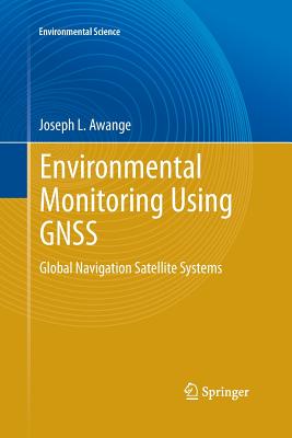 Environmental Monitoring Using Gnss: Global Navigation Satellite Systems - Awange, Joseph L