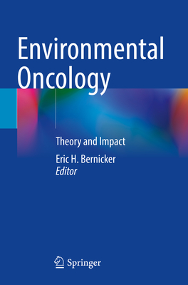 Environmental Oncology: Theory and Impact - Bernicker, Eric H. (Editor)