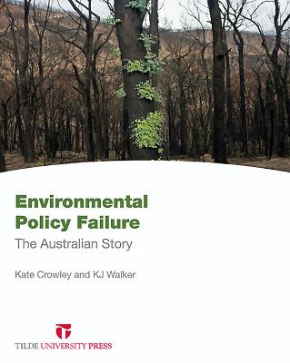 Environmental Policy Failure: The Australian Story - Crowley, Kate (Editor), and Walker, KJ (Editor)