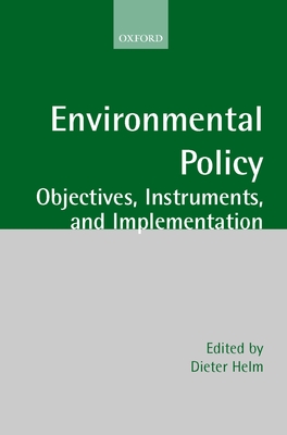 Environmental Policy: Objectives, Instruments, and Implementation - Helm, Dieter (Editor)