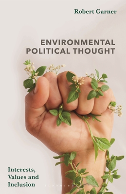 Environmental Political Thought: Interests, Values and Inclusion - Garner, Robert