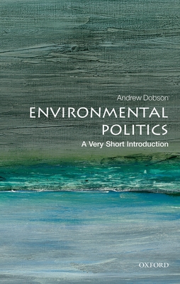 Environmental Politics: A Very Short Introduction - Dobson, Andrew