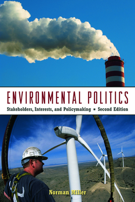 Environmental Politics: Stakeholders, Interests, and Policymaking - Miller, Norman