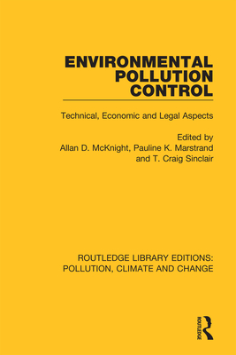 Environmental Pollution Control: Technical, Economic and Legal Aspects - McKnight, Allan D (Editor), and Marstrand, Pauline K (Editor), and Sinclair, T Craig (Editor)