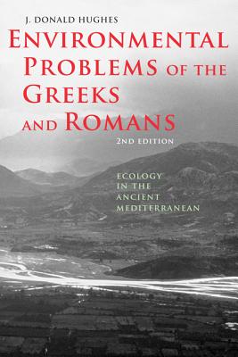 Environmental Problems of the Greeks and Romans: Ecology in the Ancient Mediterranean - Hughes, J. Donald