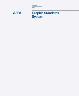 Environmental Protection Agency Graphic Standards System - Reed, Jesse (Editor), and Smyth, Hamish (Editor), and Geismar, Tom (Foreword by)