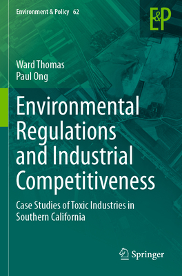 Environmental Regulations and Industrial Competitiveness: Case Studies of Toxic Industries in Southern California - Thomas, Ward, and Ong, Paul