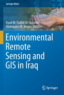 Environmental Remote Sensing and GIS in Iraq - Al-Quraishi, Ayad M Fadhil (Editor), and Negm, Abdelazim M (Editor)
