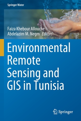 Environmental Remote Sensing and GIS in Tunisia - Khebour Allouche, Faiza (Editor), and Negm, Abdelazim M. (Editor)