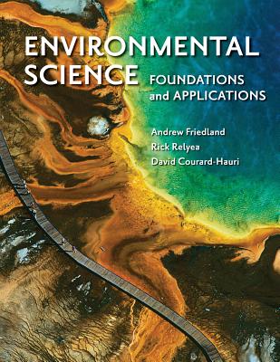 Environmental Science: Foundations and Applications - Friedland, Andrew, and Relyea, Rick, Professor, and Courard-Hauri, David