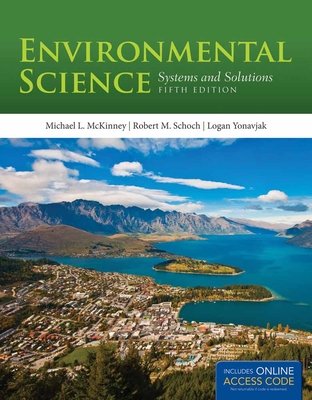 Environmental Science: Systems and Solutions - McKinney, Michael L, and Schoch, Robert, and Yonavjak, Logan
