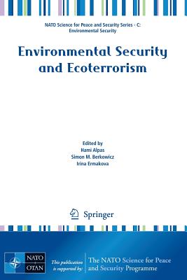 Environmental Security and Ecoterrorism - Alpas, Hami (Editor), and Berkowicz, Simon M. (Editor), and Ermakova, Irina (Editor)