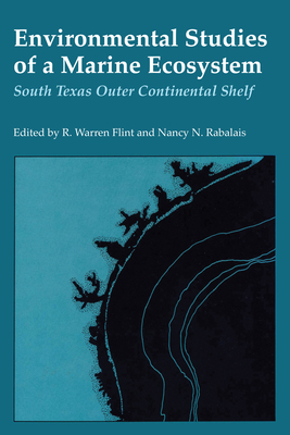 Environmental Studies of a Marine Ecosystem: South Texas Outer Continental Shelf - Flint, R Warren (Editor), and Rabalais, Nancy N (Editor)