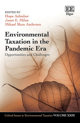 Environmental Taxation in the Pandemic Era: Opportunities and Challenges - Ashiabor, Hope (Editor), and Milne, Janet E (Editor), and Skou Andersen, Mikael (Editor)