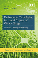 Environmental Technologies, Intellectual Property and Climate Change: Accessing, Obtaining and Protecting - Brown, Abbe E.L. (Editor)