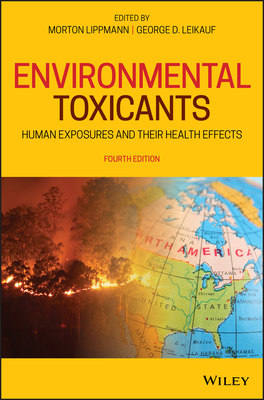 Environmental Toxicants: Human Exposures and Their Health Effects - Lippmann, Morton (Editor), and Leikauf, George D (Editor)