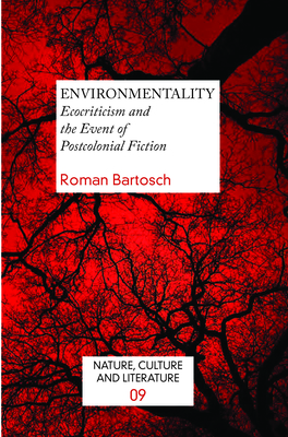 EnvironMentality: Ecocriticism and the Event of Postcolonial Fiction - Bartosch, Roman