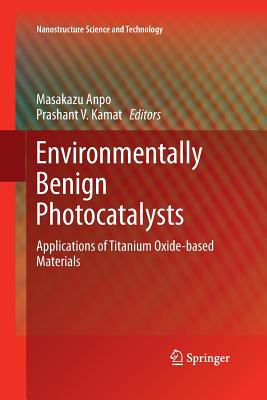 Environmentally Benign Photocatalysts: Applications of Titanium Oxide-Based Materials - Anpo, Masakazu (Editor), and Kamat, Prashant V (Editor)