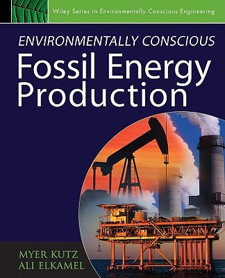 Environmentally Conscious Fossil Energy Production - Kutz, Myer (Editor)