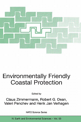 Environmentally Friendly Coastal Protection: Proceedings of the NATO Advanced Research Workshop on Environmentally Friendly Coastal Protection Structures, Varna, Bulgaria, 25-27 May 2004 - Zimmermann, Claus (Editor), and Dean, Robert G (Editor), and Penchev, Valeri (Editor)