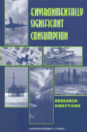 Environmentally Significant Consumption: Research Directions - National Research Council, and Division of Behavioral and Social Sciences and Education, and Board on Environmental Change...